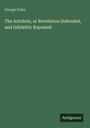 George Coles: The Antidote, or Revelation Defended, and Infidelity Repulsed, Buch