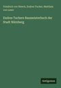 Friedrich Von Weech: Endres Tuchers Baumeisterbuch der Stadt Nürnberg, Buch