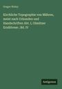 Gregor Wolny: Kirchliche Topographie von Mähren, meist nach Urkunden und Handschriften Abt. I, Olmützer Erzdiöcese ; Bd. IV, Buch
