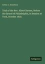 Arthur J. Stansbury: Trial of the Rev. Albert Barnes, Before the Synod of Philadelphia, in Session at York, October 1835, Buch