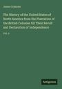 James Grahame: The History of the United States of North America from the Plantation of the British Colonies till Their Revolt and Declaration of Independence, Buch