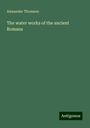 Alexander Thomson: The water works of the ancient Romans, Buch