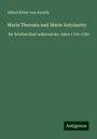 Alfred Ritter Von Arneth: Maria Theresia und Marie Antoinette, Buch