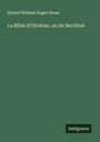 Eduard Wilhelm Eugen Reuss: La Bible d'Olivétan, ou de Serrières, Buch