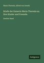 Maria Theresia: Briefe der Kaiserin Maria Theresia an ihre Kinder und Freunde., Buch