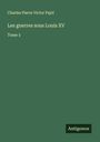 Charles Pierre Victor Pajol: Les guerres sous Louis XV, Buch