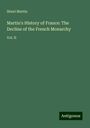 Henri Martin: Martin's History of France: The Decline of the French Monarchy, Buch