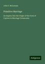 John F. McLennan: Primitive Marriage, Buch