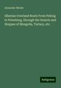 Alexander Michie: Siberian Overland Route From Peking to Petesburg, through the Deserts and Steppes of Mongolia, Tartary, etc., Buch