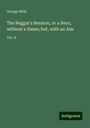 George Mills: The Beggar's Benison, or a Hero, without a Name; but, with an Aim, Buch