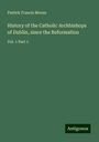 Patrick Francis Moran: History of the Catholic Archbishops of Dublin, since the Reformation, Buch