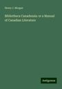 Henry J. Morgan: Bibliotheca Canadensis: or a Manual of Canadian Literature, Buch