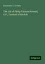 Raymund C. F. Palmer: The Life of Philip Thomas Howard, O.P., Cardinal of Norfolk, Buch