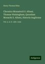 Henry Thomas Riley: Chronica Monasterii S. Albani. Thomae Walsingham, Quondam Monachi S. Albani, Historia Anglicana, Buch