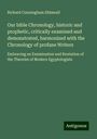 Richard Cunningham Shimeall: Our bible Chronology, historic and prophetic, critically examined and demonstrated, harmonized with the Chronology of profane Writers, Buch