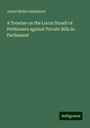 James Mellor Smethurst: A Treatise on the Locus Standi of Petitioners against Private Bills in Parliament, Buch