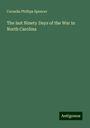 Cornelia Phillips Spencer: The last Ninety Days of the War in North Carolina, Buch