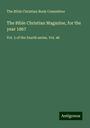 The Bible Christian Book Committee: The Bible Christian Magazine, for the year 1867, Buch