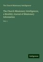 The Church Missionary Intelligencer: The Church Missionary Intelligencer, a Monthly Journal of Missionary Information, Buch