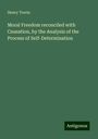 Henry Travis: Moral Freedom reconciled with Causation, by the Analysis of the Process of Self-Determination, Buch