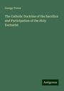 George Trevor: The Catholic Doctrine of the Sacrifice and Participation of the Holy Eucharist, Buch