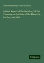 United States Dept. of the Treasury: Annual Report of the Secretary of the Treasury on the State of the Finances, for the year 1864, Buch