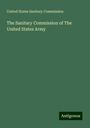 United States Sanitary Commission: The Sanitary Commission of The United States Army, Buch