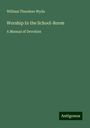 William Theodore Wylie: Worship In the School-Room, Buch