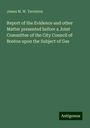 James M. W. Yerrinton: Report of the Evidence and other Matter presented before a Joint Committee of the City Council of Boston upon the Subject of Gas, Buch