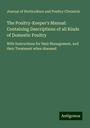 Journal of Horticulture and Poultry Chronicle: The Poultry-Keeper's Manual: Containing Descriptions of all Kinds of Domestic Poultry, Buch