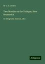 M. C. S. London: Two Months on the Tobique, New Brunswick, Buch