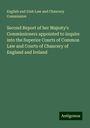 English and Irish Law and Chancery Commission: Second Report of her Majesty's Commissioners appointed to inquire into the Superior Courts of Common Law and Courts of Chancery of England and Ireland, Buch