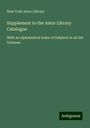 New York Astor Library: Supplement to the Astor Library Catalogue, Buch