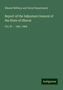 Illinois Military and Naval Department: Report of the Adjuntant General of the State of Illinois, Buch