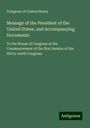 Congress of United States: Message of the President of the United States, and Accompanying Documents, Buch