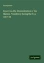 Anonymous: Report on the Administration of the Madras Presidency during the Year 1867-68, Buch