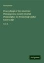 Anonymous: Proceedings of the American Philosophical Society Held at Philadelphia for Promoting Useful Knowledge, Buch