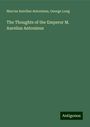 Marcus Aurelius Antoninus: The Thoughts of the Emperor M. Aurelius Antoninus, Buch