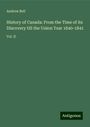 Andrew Bell: History of Canada: From the Time of its Discovery till the Union Year 1840-1841, Buch