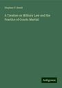 Stephen V. Benét: A Treatise on Military Law and the Practice of Courts Martial, Buch