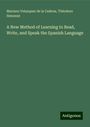 Mariano Velazquez De La Cadena: A New Method of Learning to Read, Write, and Speak the Spanish Language, Buch