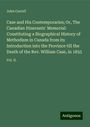 John Carroll: Case and His Contemporaries; Or, The Canadian Itinerants' Memorial: Constituting a Biographical History of Methodism in Canada from its Introduction into the Province till the Death of the Rev. William Case, in 1855, Buch