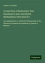 James R. Christie: A Collection of Elementary Test Questions in pure and mixed Mathematics with Answers, Buch