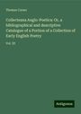 Thomas Corser: Collecteana Anglo-Poetica: Or, a bibliographical and descriptive Catalogue of a Portion of a Collection of Early English Poetry, Buch