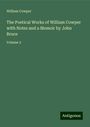 William Cowper: The Poetical Works of William Cowper with Notes and a Memoir by John Bruce, Buch