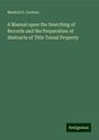 Maskell E. Curwen: A Manual upon the Searching of Records and the Preparation of Abstracts of Title Toreal Property, Buch