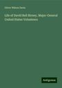 Oliver Wilson Davis: Life of David Bell Birney, Major-General United States Volunteers, Buch