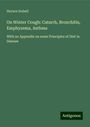 Horace Dobell: On Winter Cough: Catarrh, Bronchitis, Emphysema, Asthma, Buch