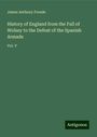 James Anthony Froude: History of England from the Fall of Wolsey to the Defeat of the Spanish Armada, Buch