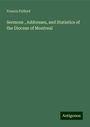 Francis Fulford: Sermons , Addresses, and Statistics of the Diocese of Montreal, Buch